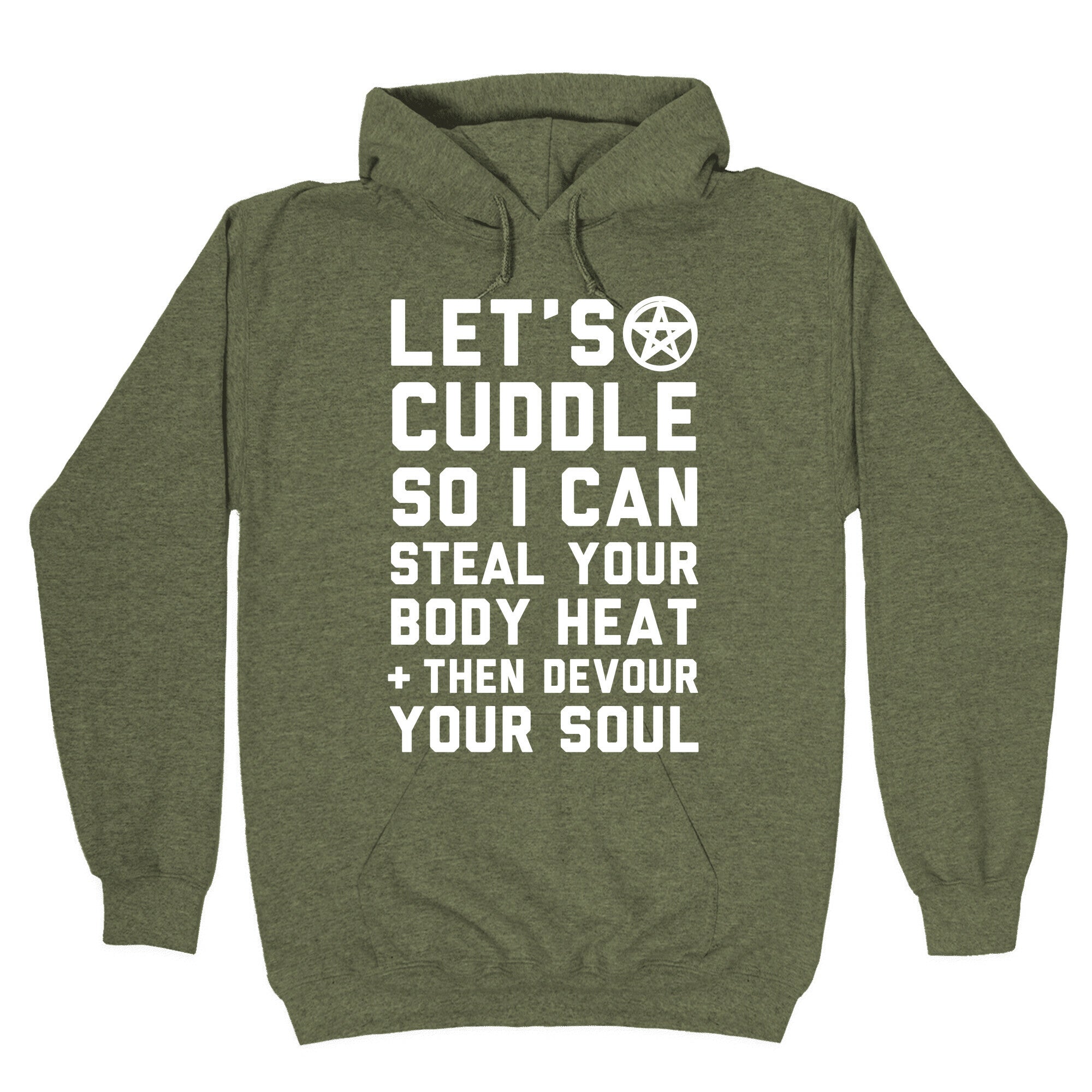 Let's Cuddle So I Can Steal Your Body Heat and Devour Your Soul Hoodie